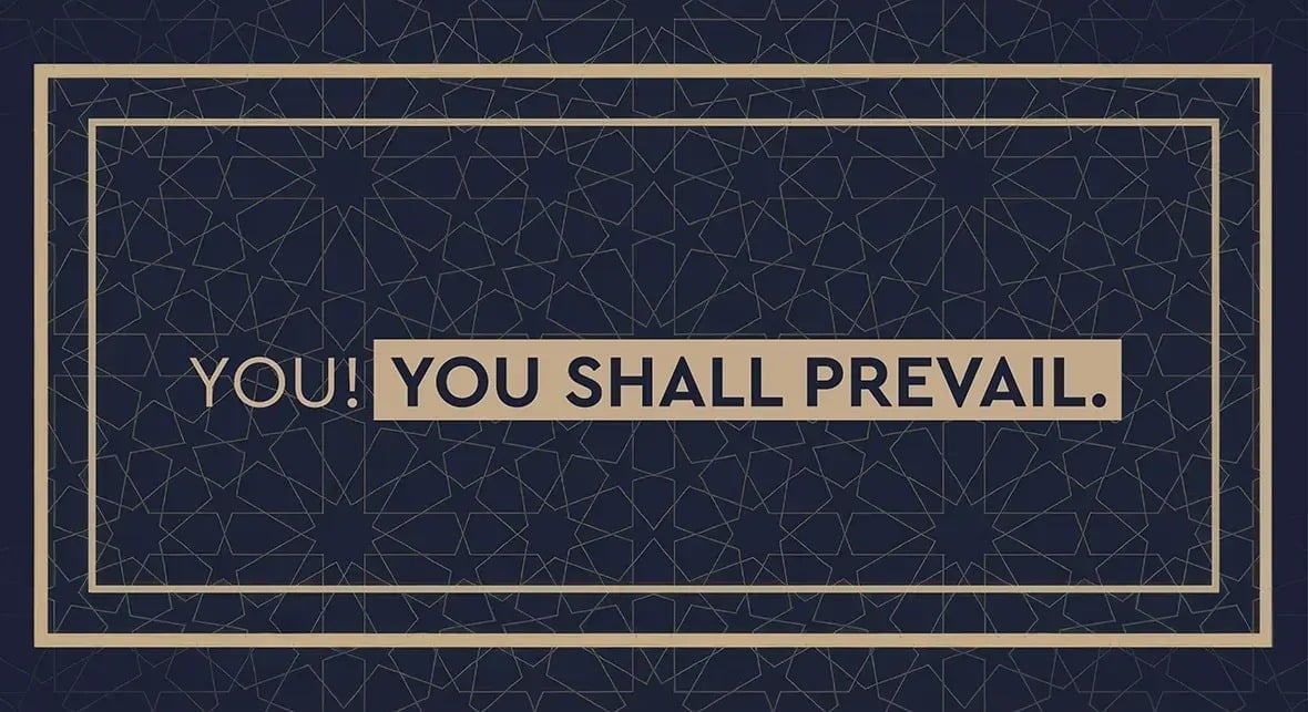 YOU! YOU SHALL PREVAIL.